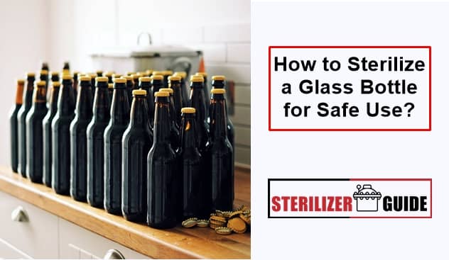 How to Sterilize a Glass Bottle for Safe Use?