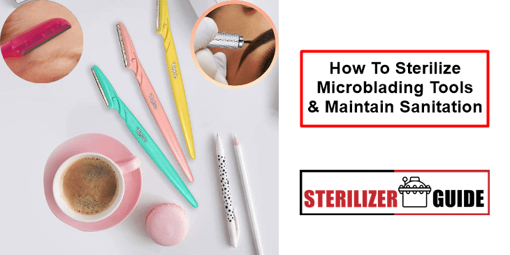HowTo Sterilize Microblading Tools and Maintain High Levels of Sanitation
