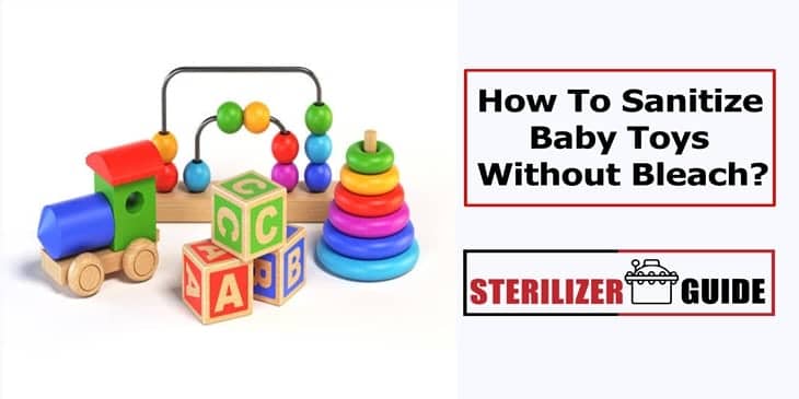 How to Sanitize Baby Toys Without Bleach