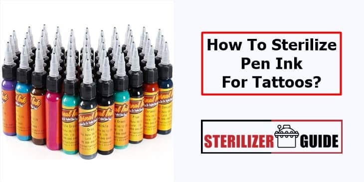 How To Sterilize Pen Ink For Tattoos - Non-Sterilized Ink Can Kill You