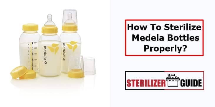 How To Sterilize Medela Bottles Properly?