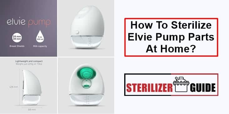 How To Sterilize Elvie Pump Parts At Home?