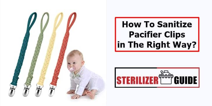 How To Sanitize Pacifier Clips in The Right Way?