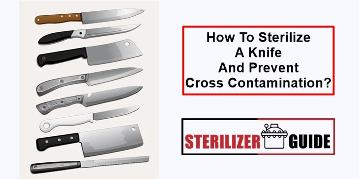 How To Sterilize A Knife And Prevent Cross Contamination?