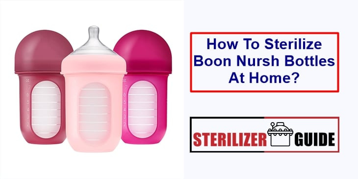 How To Sterilize Boon Nursh Bottles At Home?