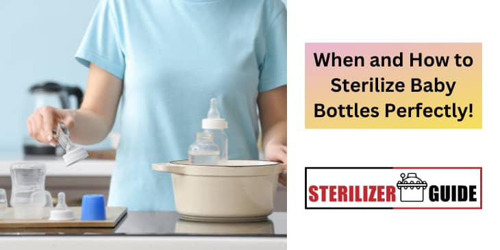 When and How to Sterilize Baby Bottles Perfectly!