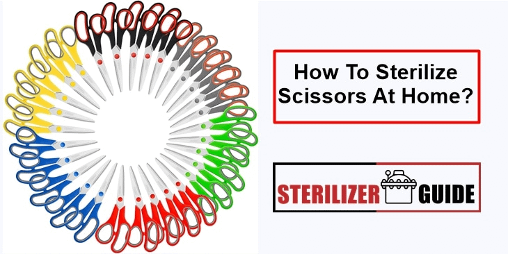How To Sterilize Scissors At Home?