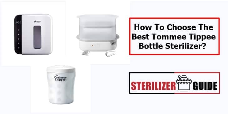 How To Choose The Best Tommee Tippee Bottle Sterilizer