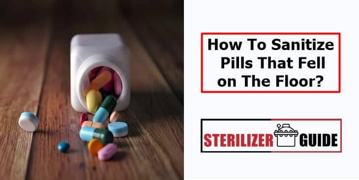How To Sanitize Pills That Fell on The Floor