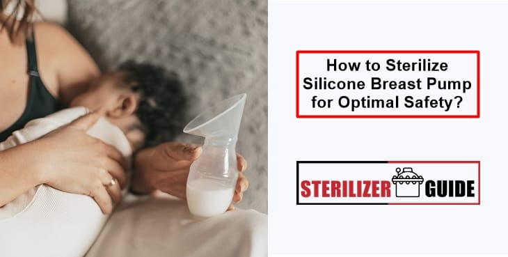 How to Sterilize Silicone Breast Pump for Optimal Safety and Hygiene?