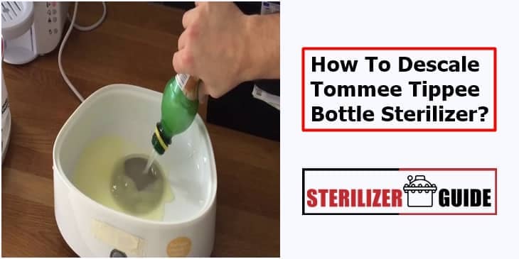 How To Descale Tommee Tippee Bottle Sterilizer